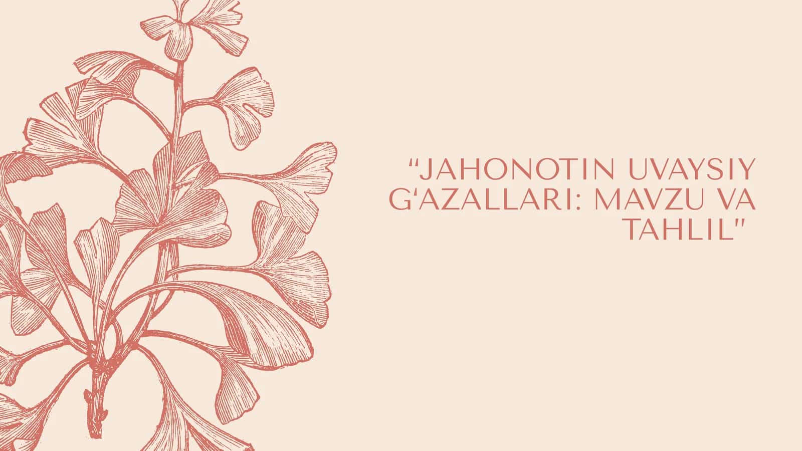 JAHONOTIN UVAYSIY G‘AZALLARI: MAVZU VA TAHLIL