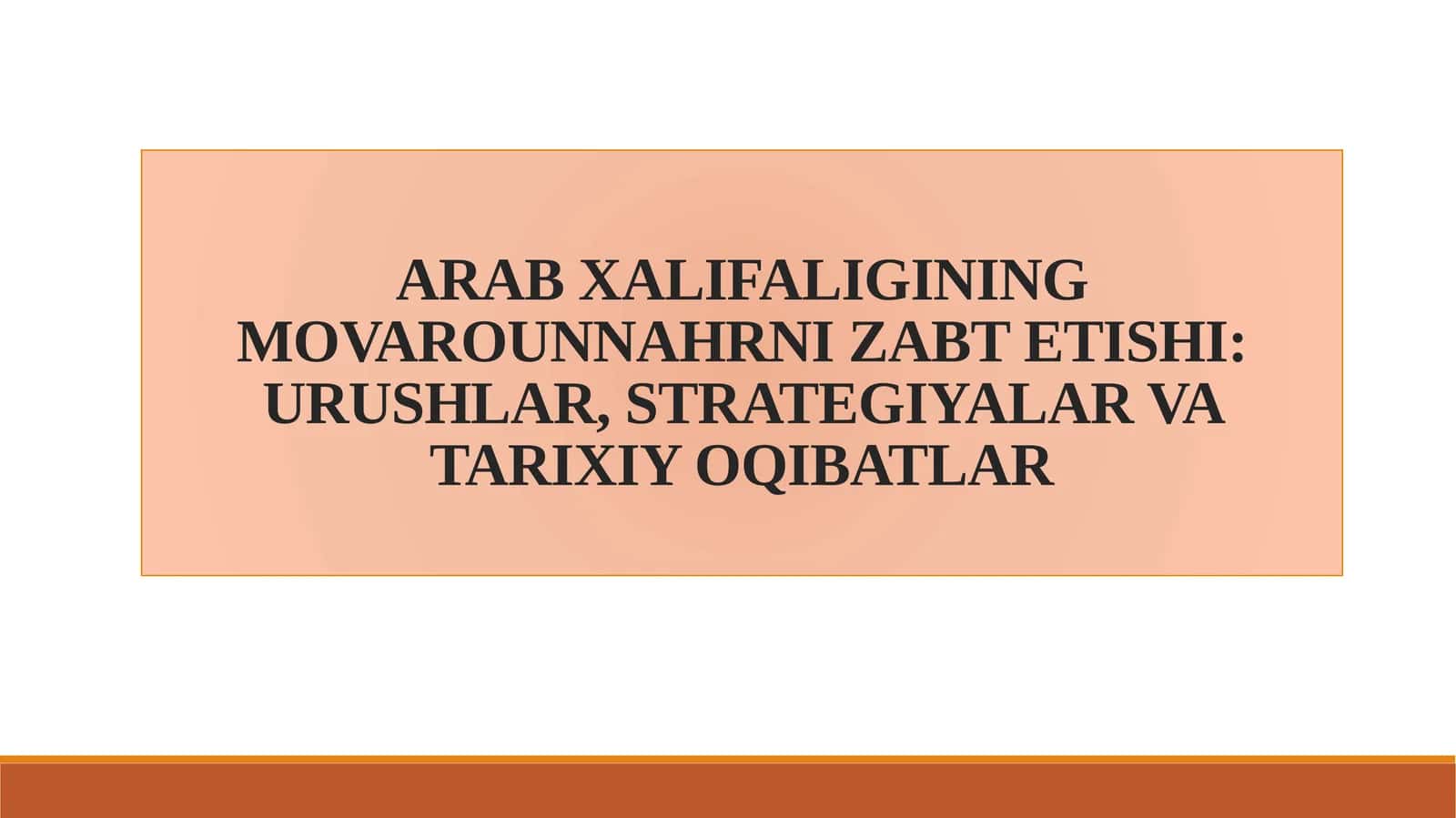 ARAB XALIFALIGINING MOVAROUNNAHRNI ZABT ETISHI: URUSHLAR, STRATEGIYALAR VA TARIXIY OQIBATLAR