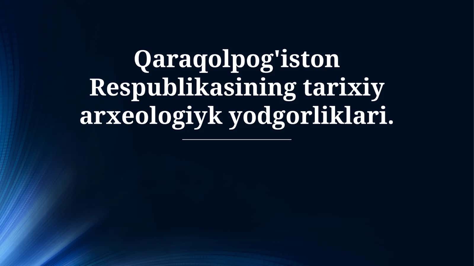 Qoraqalpog'iston Respublikasining tarixiy arxeologik yodgorliklari: Umumiy ko'rinish