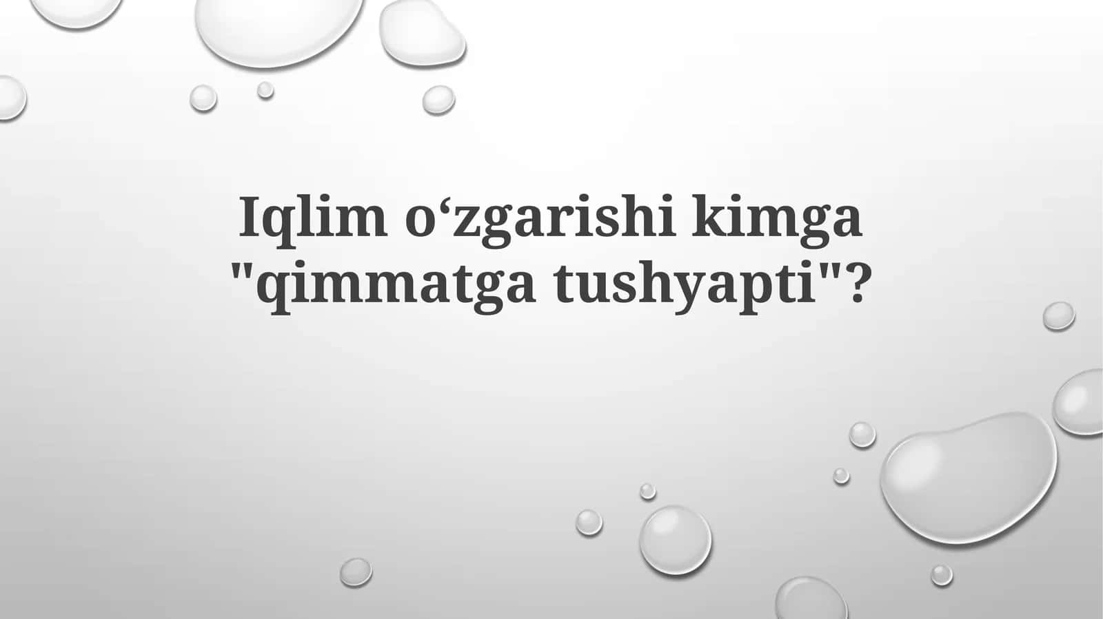 Iqlimoʻzgarishikimga"qimmatgatushyapti"?