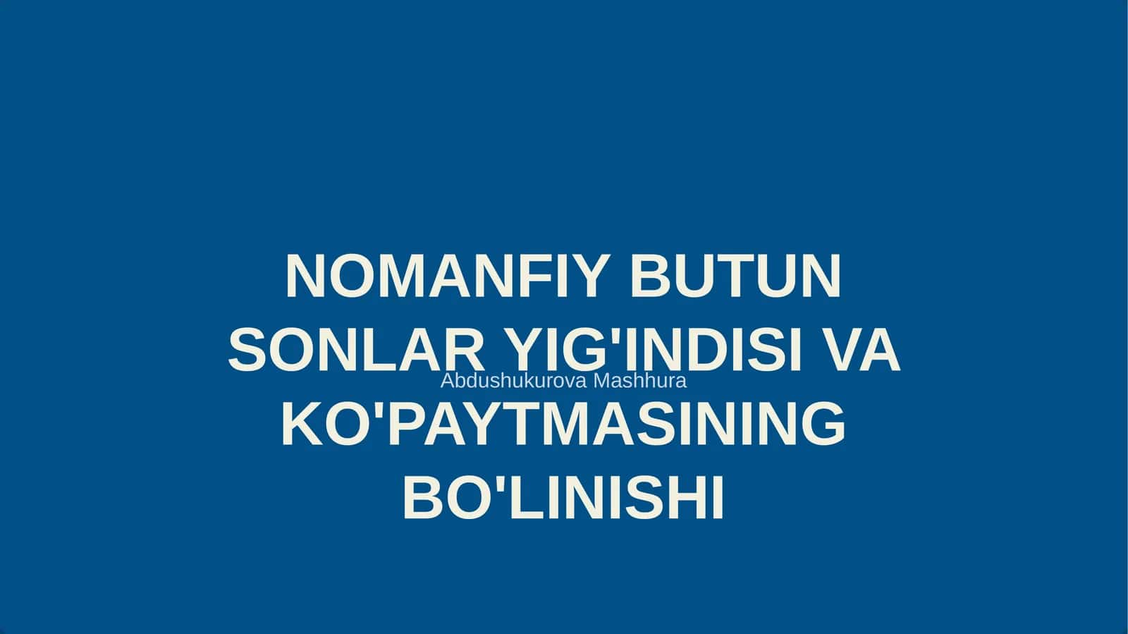 NOMANFIY BUTUN SONLAR YIG'INDISI VA KO'PAYTMASINING BO'LINISHI