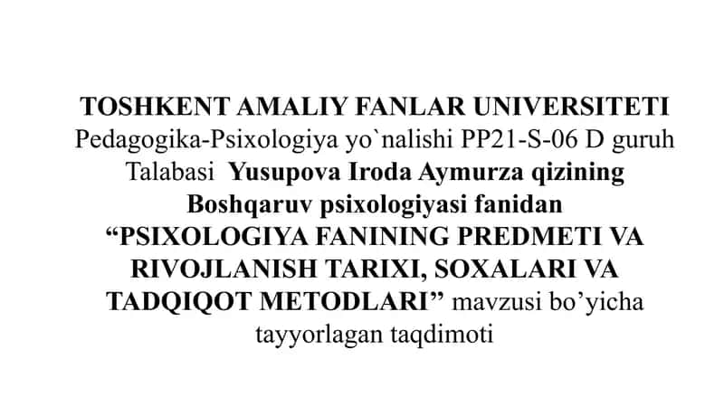 PSIXOLOGIYA FANINING PREDMETI VA RIVOJLANISH TARIXI, SOXALARI VA TADQIQOT METODLARI