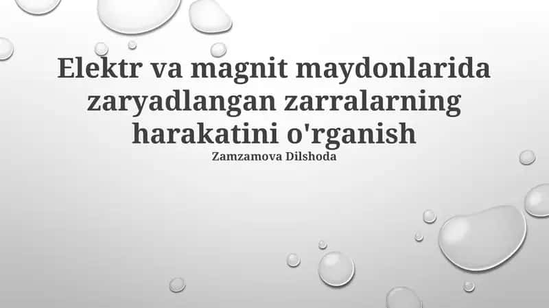 Elektr va magnit maydonlarida zaryadlangan zarralarning harakatini o'rganish