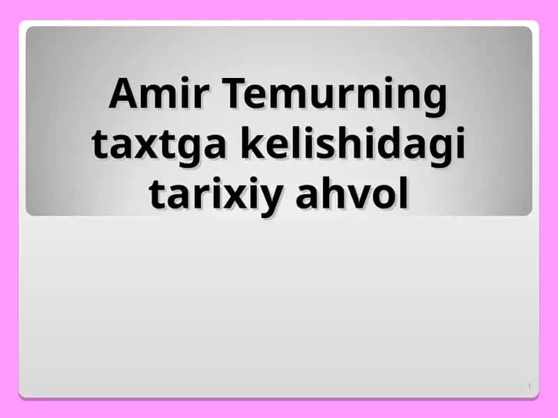 Amir Temurning taxtga kelishidagi tarixiy ahvol