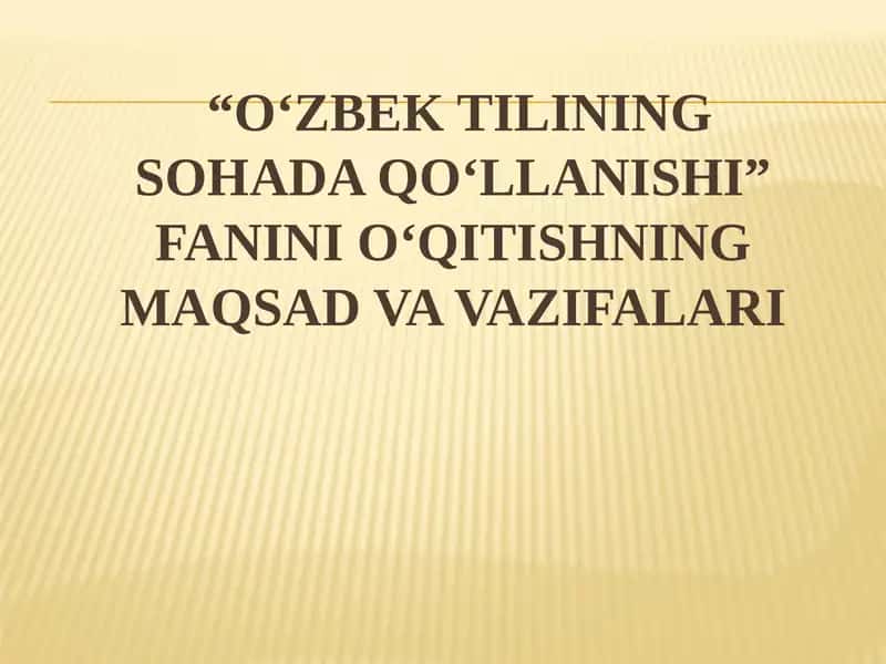 O‘ZBEK TILINING SOHADA QO‘LLANISHI” FANINI O‘QITISHNING MAQSAD VA VAZIFALARI