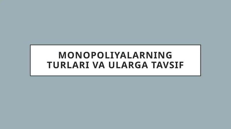 Monopoliyalarning turlari va ularga tavsif