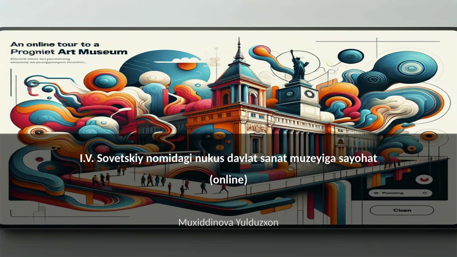 I.V. Sovetskiy nomidagi nukus davlat sanat muzeyiga sayohat (online)