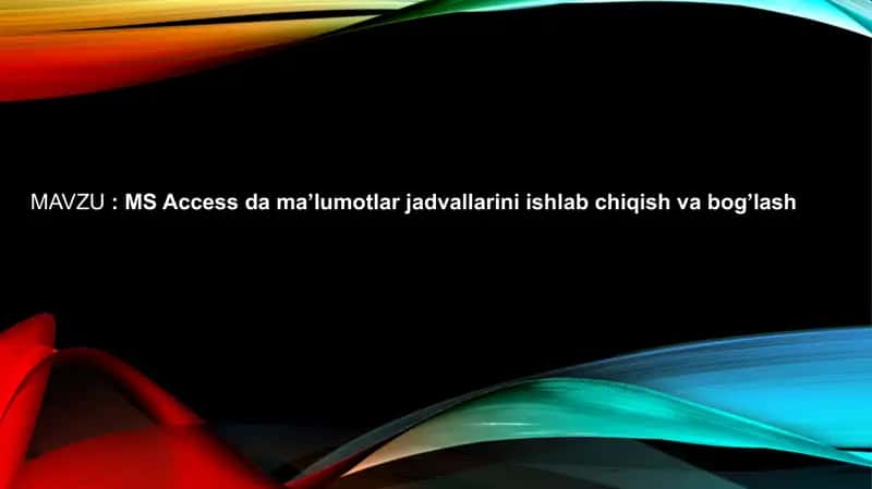 MS Access da ma’lumotlar jadvallarini ishlab chiqish va bog’lash