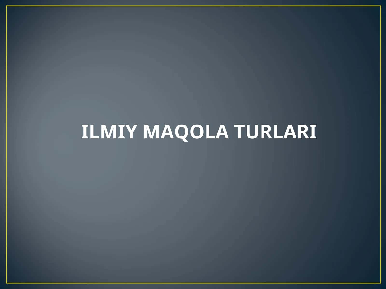 ILMIY MAQOLA TURLARI