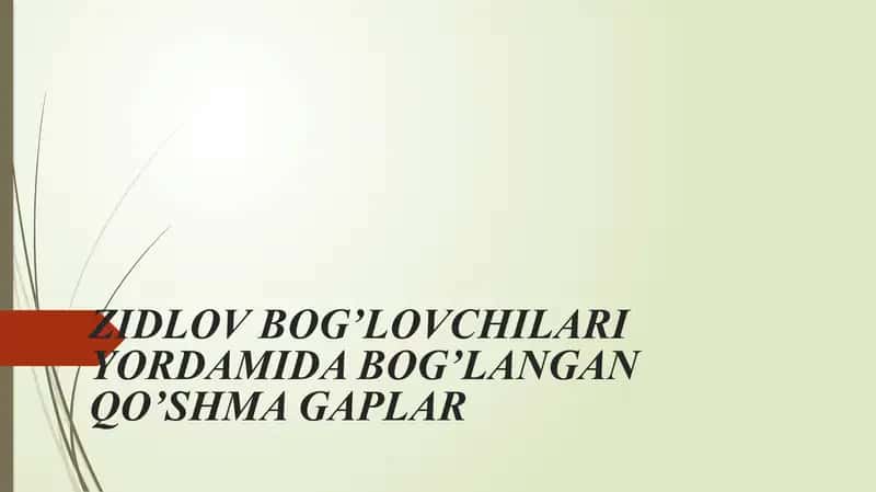 ZIDLOV BOG’LOVCHILARI YORDAMIDA BOG’LANGAN QO’SHMA GAPLAR