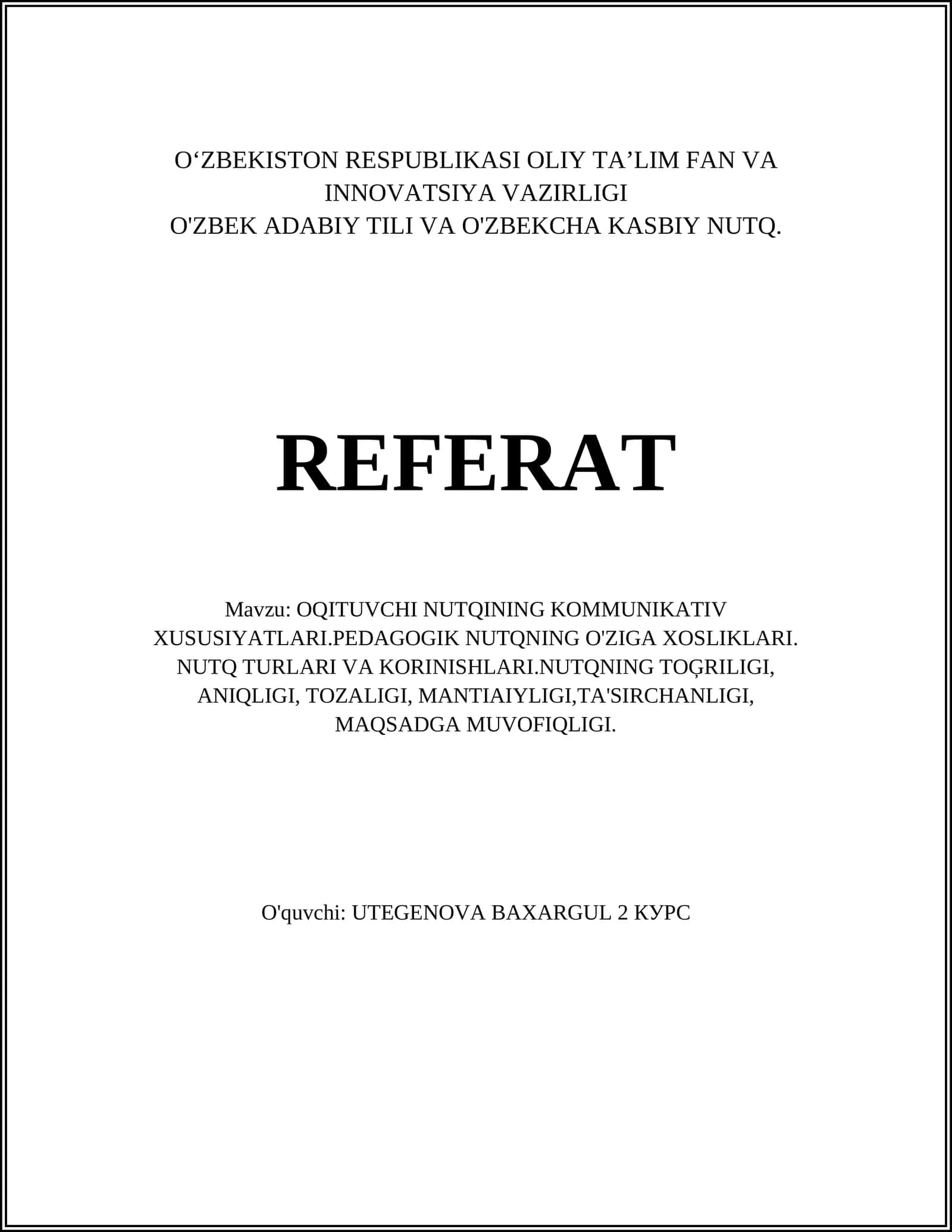 OQITUVCHI NUTQINING KOMMUNIKATIV XUSUSIYATLARI.PEDAGOGIK NUTQNING O'ZIGA XOSLIKLARI. NUTQ TURLARI VA KORINISHLARI.NUTQNING TOĢRILIGI, ANIQLIGI, TOZALIGI, MANTIAIYLIGI,TA'SIRCHANLIGI, MAQSADGA MUVOFIQLIGI