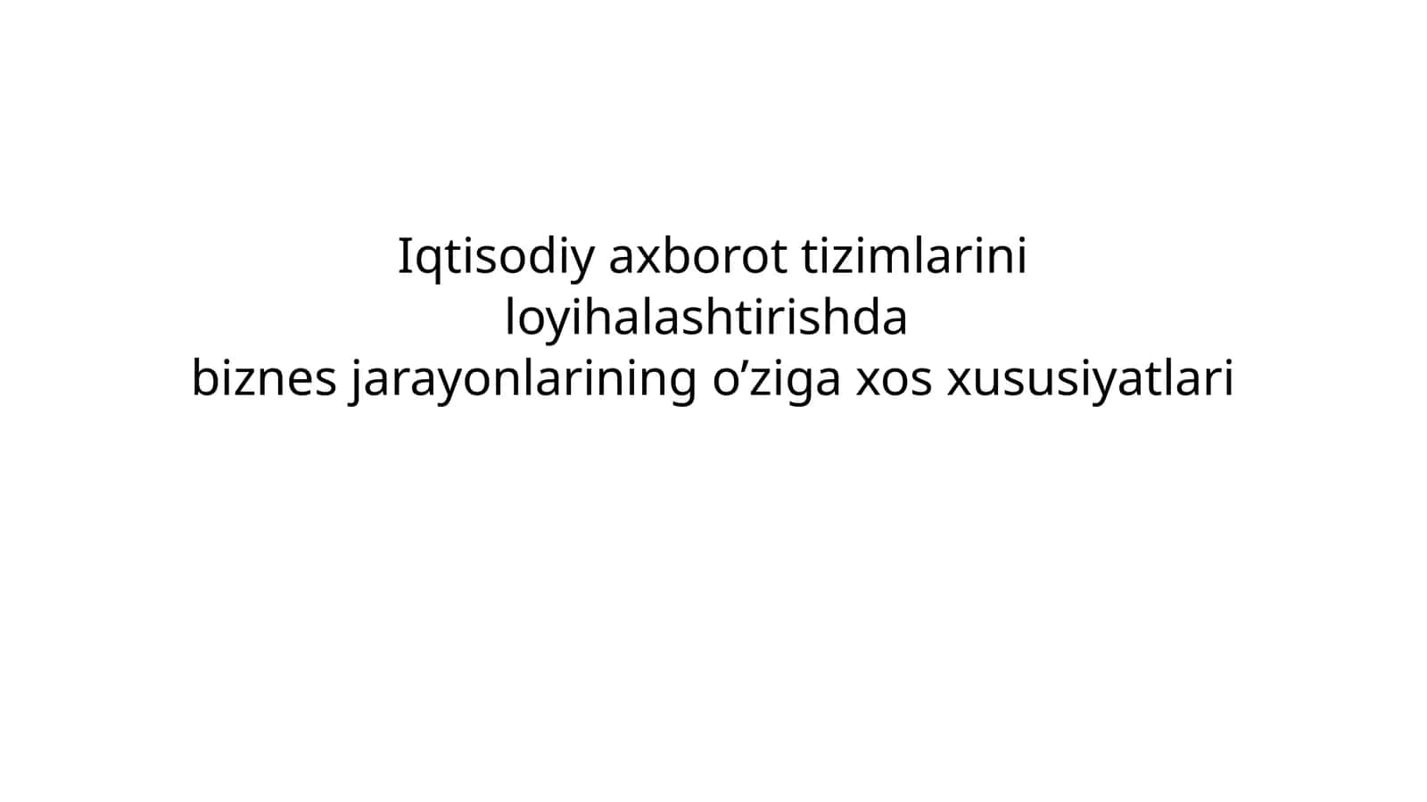 Iqtisodiy axborot tizimlarini loyihalashtirishdabiznеs jarayonlarining o’ziga xos xususiyatlari