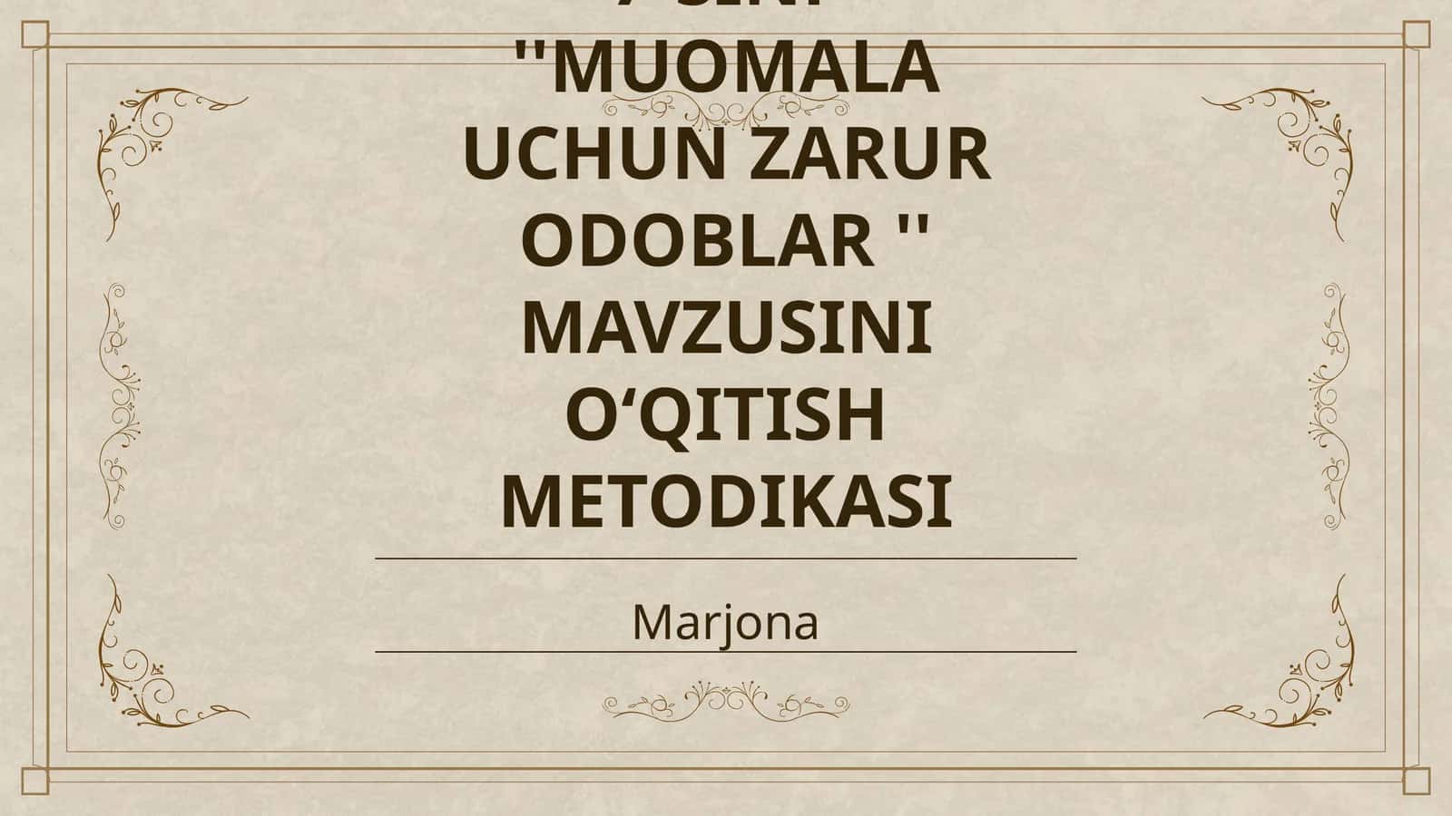 7-SINF ''MUOMALA UCHUN ZARUR ODOBLAR '' MAVZUSINI O‘QITISH METODIKASI