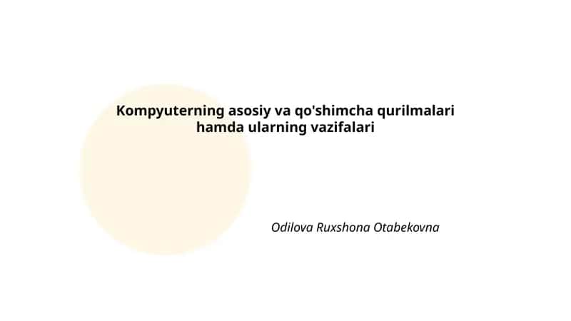 Kompyuterning asosiy va qo'shimcha qurilmalari hamda ularning vazifalari