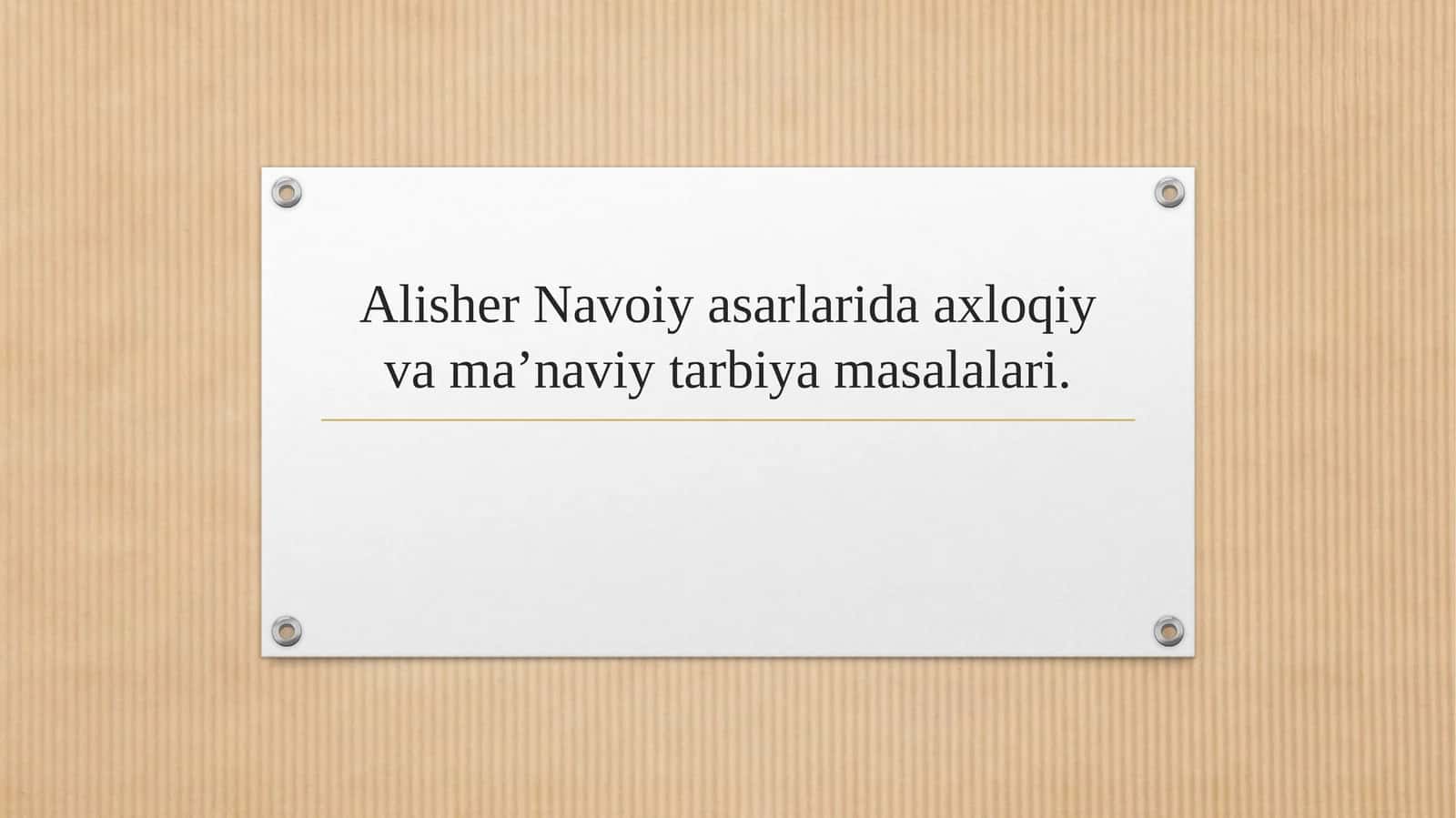 Alisher Navoiy asarlarida axloqiy va ma’naviy tarbiya masalalari.
