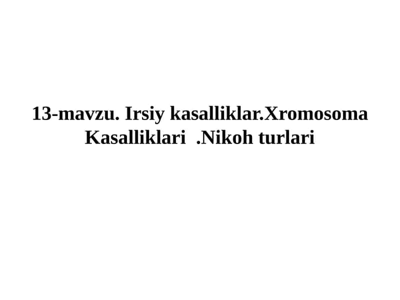 Irsiy kasalliklar.XromosomaKasalliklari.Nikohturlari