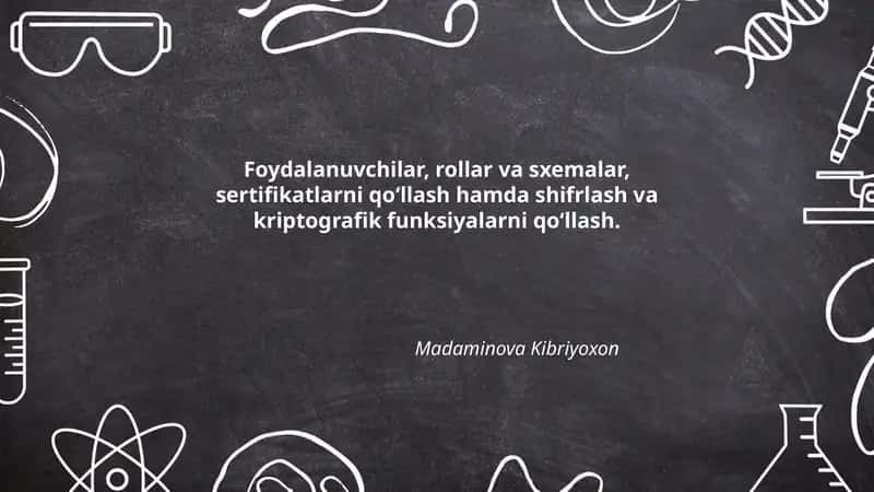 Foydalanuvchilar, rollar va sxemalar, sertifikatlarni qo‘llash hamda shifrlash va kriptografik funksiyalarni qo‘llash