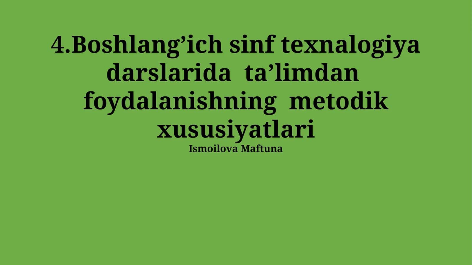 Boshlangʼich sinf texnalogiya darslarida taʼlimdan foydalanishning metodik xususiyatlari