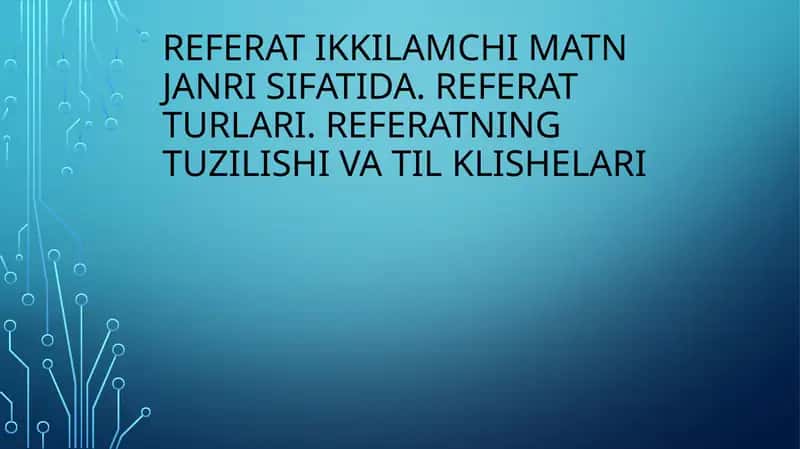 REFERAT IKKILAMCHI MATN JANRI SIFATIDA. REFERAT TURLARI. REFERATNING TUZILISHI VA TIL KLISHELARI
