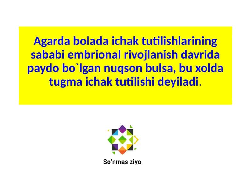 Agarda bolada ichak tutilishlarining sababi embrional rivojlanish davrida paydo bo`lgan nuqson