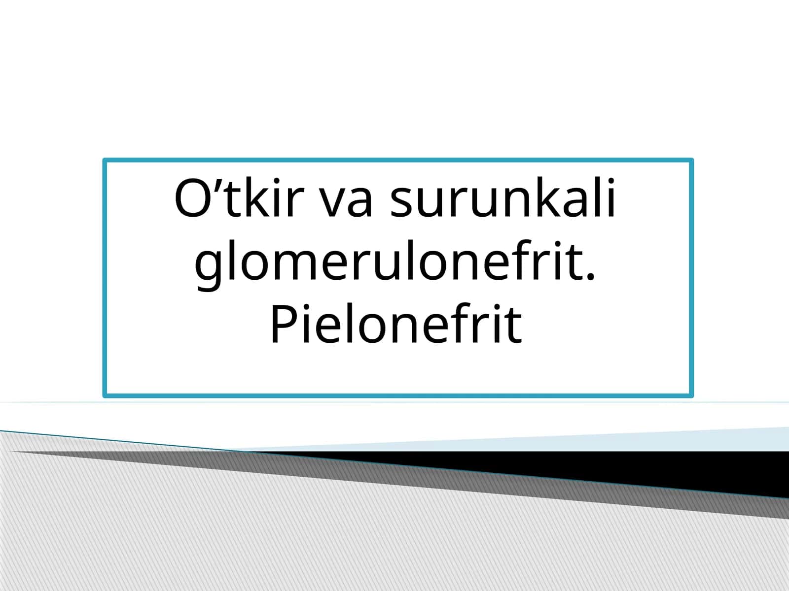 O'tkir va surunkali glomerulonefrit. Pielonefrit