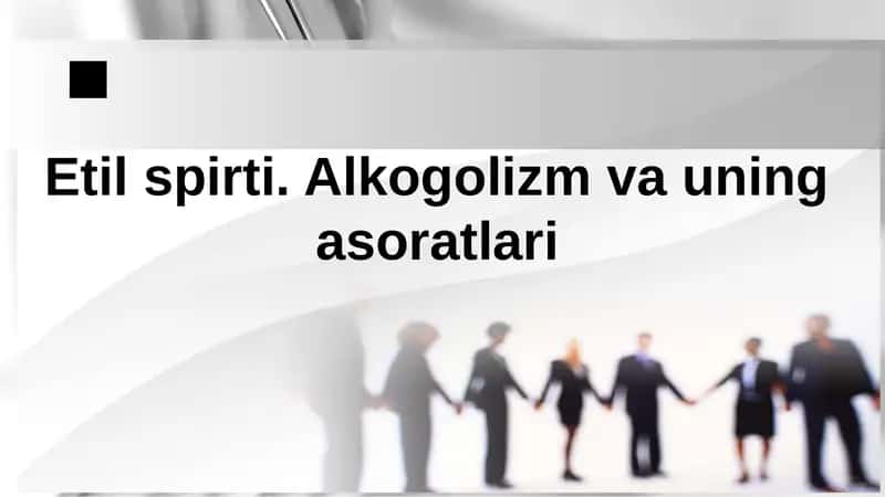 Etil Spirti. Alkogolizm va uning asoratlari