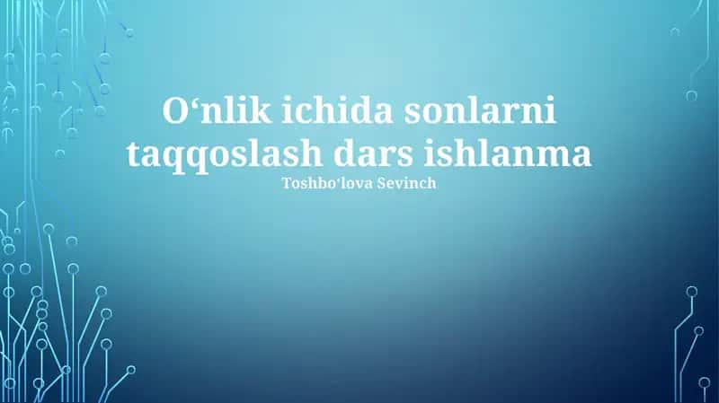 Oʻnlik ichida sonlarni taqqoslash dars ishlanma