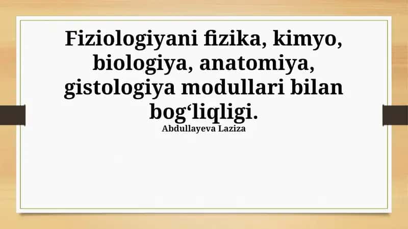 Fiziologiyani fizika, kimyo, biologiya, anatomiya, gistologiya modullari bilan bogʻliqligi