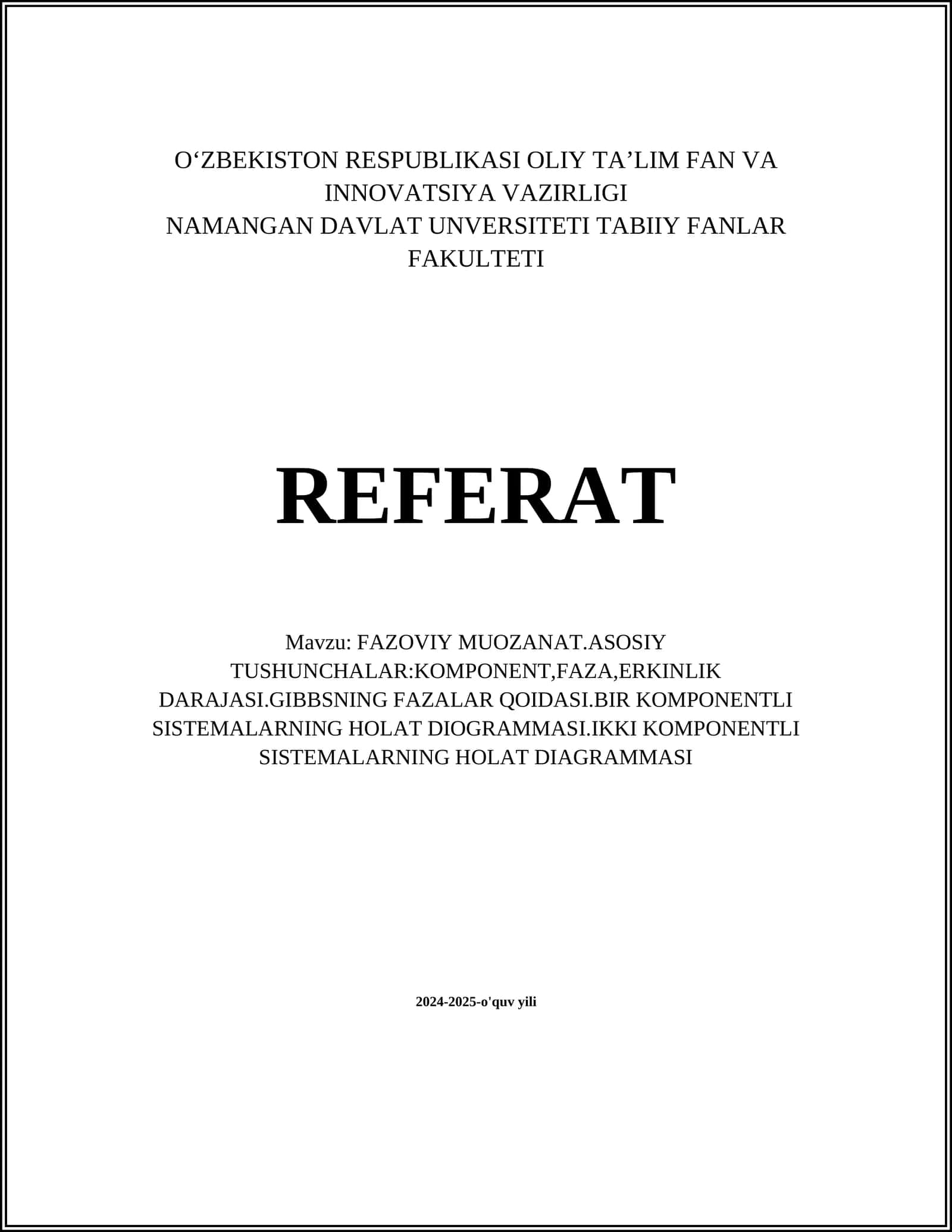 FAZOVIY MUOZANAT.ASOSIY TUSHUNCHALAR:KOMPONENT,FAZA,ERKINLIK DARAJASI.GIBBSNING FAZALAR QOIDASI.BIR KOMPONENTLI SISTEMALARNING HOLAT DIOGRAMMASI.IKKI KOMPONENTLI SISTEMALARNING HOLAT DIAGRAMMASI