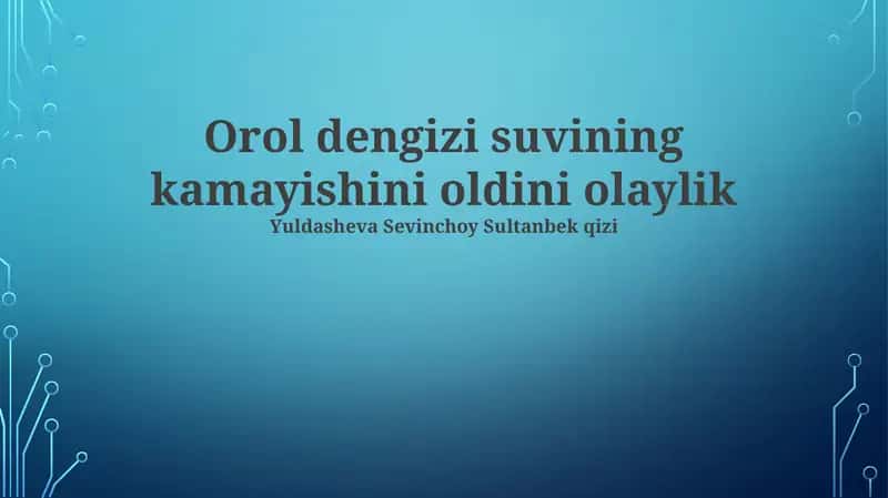 Orol dengizi suvining kamayishini oldini olaylik