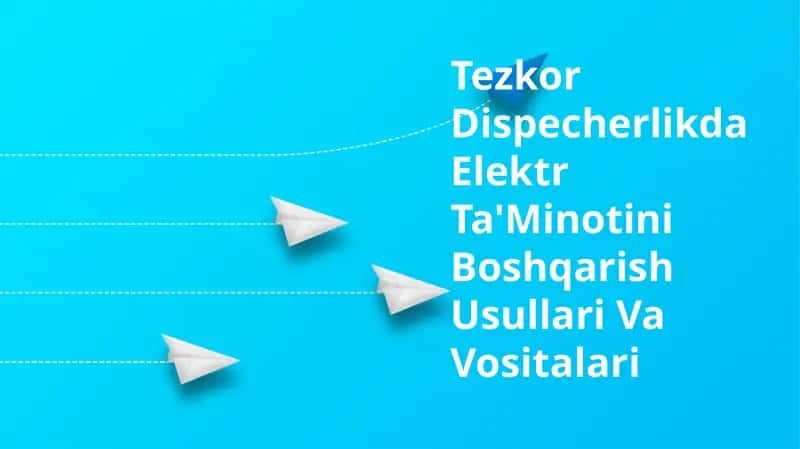 Tezkor Dispecherlikda Elektr Ta'Minotini Boshqarish Usullari Va Vositalari