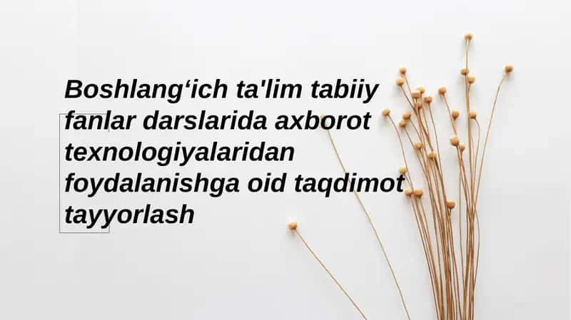 Boshlangʻich taʼlim tabiiy fanlar darslarida axborot texnologiyalaridan foydalanish
