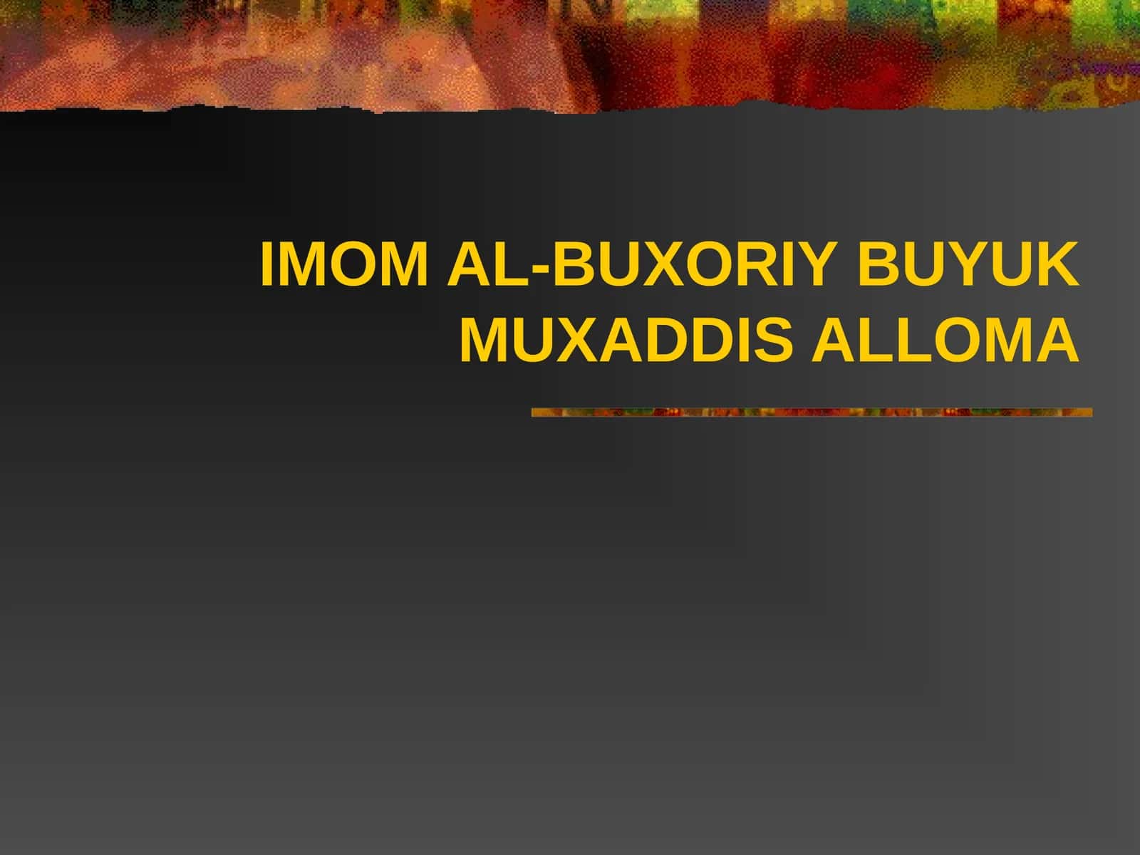 IMOM AL-BUXORIY BUYUK MUXADDIS ALLOMA