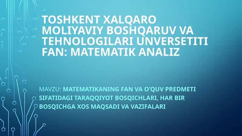 Matematikaning fan va o'quv predmeti sifatida gi taraqqiyot bosqichlari