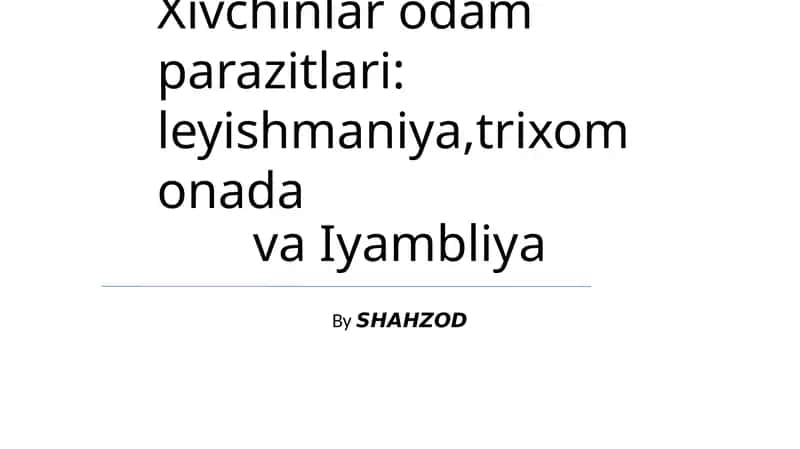 Xivchinlar odam parazitlari: leyishmaniya,trixomonada va Iyambliya