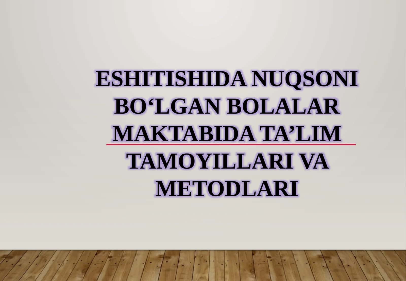 ESHITISHIDA NUQSONI BO‘LGAN BOLALAR MAKTABIDA TA’LIM TAMOYILLARI VA METODLARI