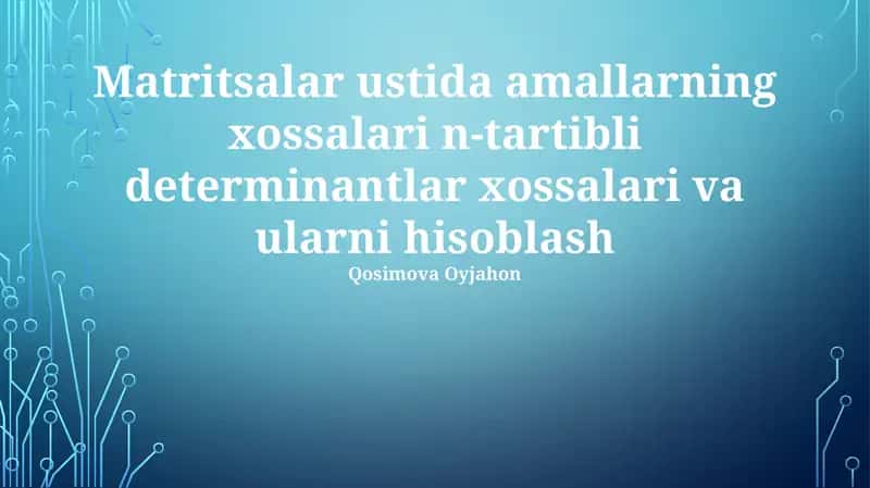 Matritsalar ustida amallarning xossalari va ularni hisoblash