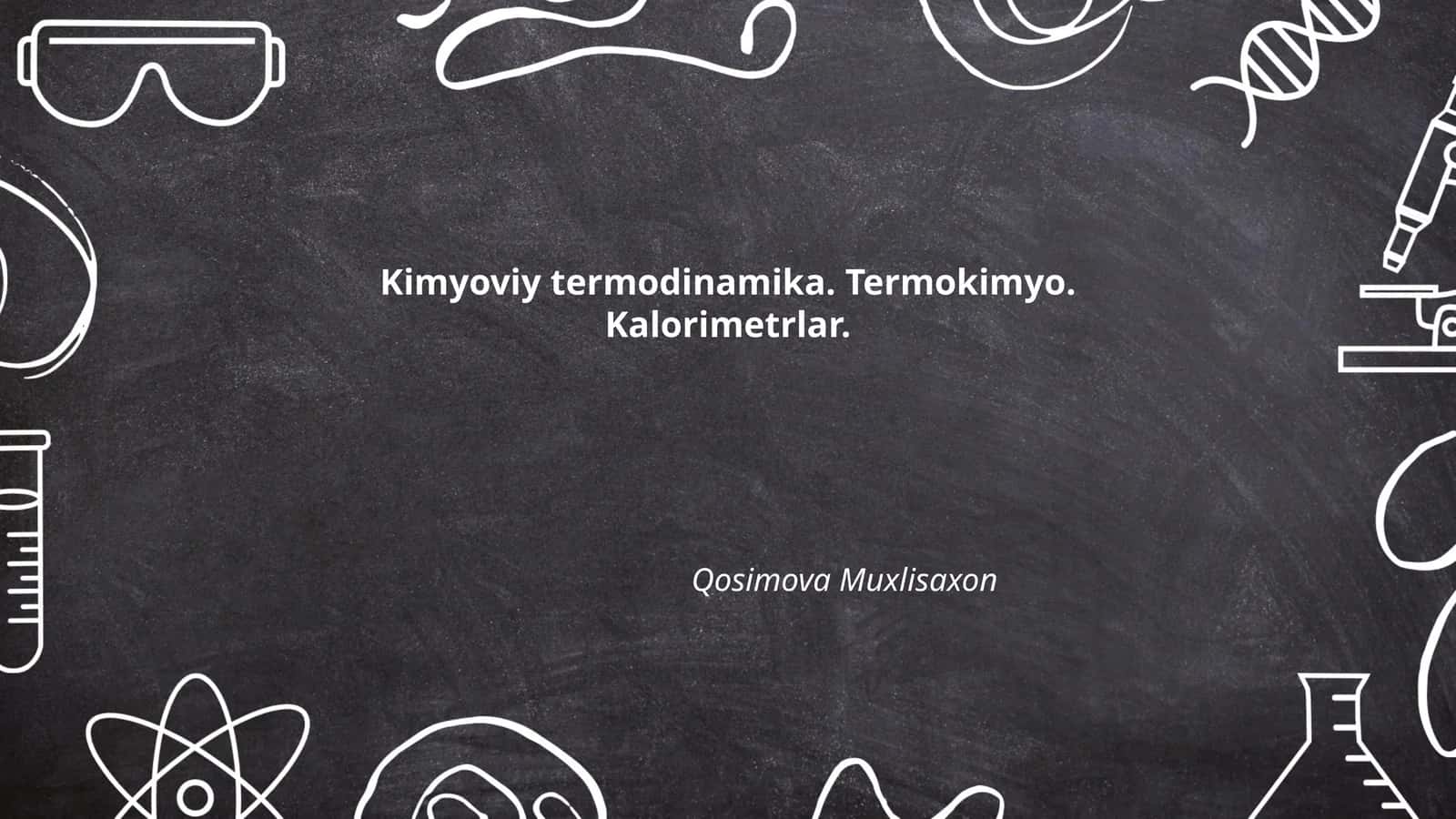 Kimyoviy termodinamika. Termokimyo. Kalorimetrlar