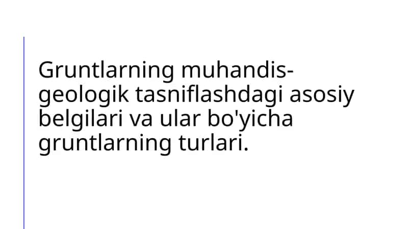 Gruntlarning muhandis-geologik tasniflashdagi asosiy belgilari va ular bo'yicha gruntlarning turlari.