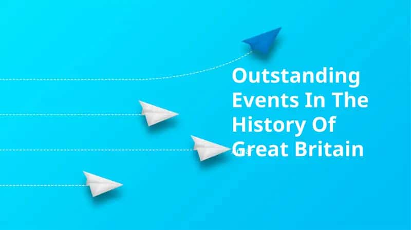 Outstanding Events In The History Of Great Britain