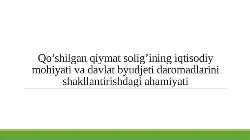 Qo’shilgan qiymat solig’ining iqtisodiy mohiyati va davlat byudjeti daromadlarini shakllantirishdagi ahamiyati