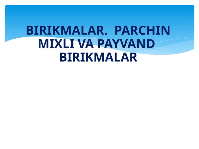 Birikmalar. Parchin mixli va Payvand birikmalar