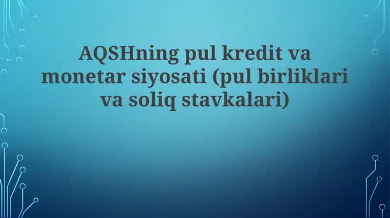 AQSHning pul kredit va monetar siyosati (pul birliklari va soliq stavkalari)