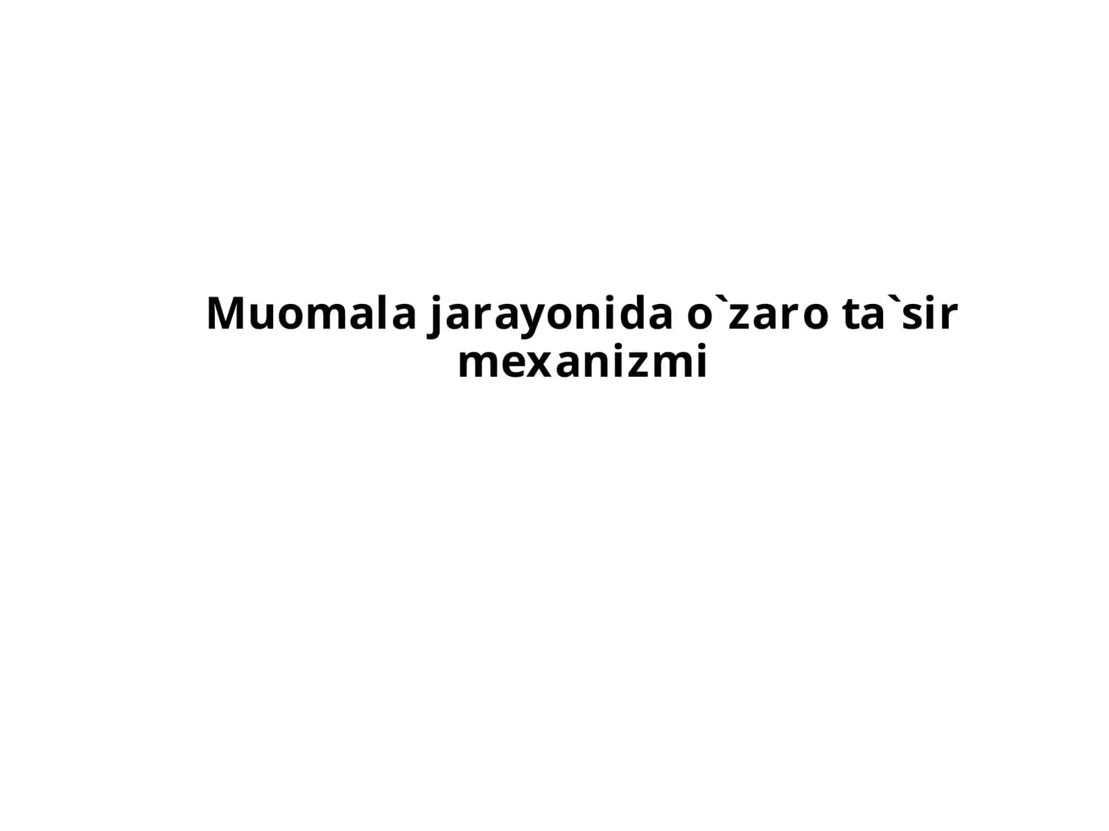 Muomala jarayonida o`zaro ta`sir mexanizmi