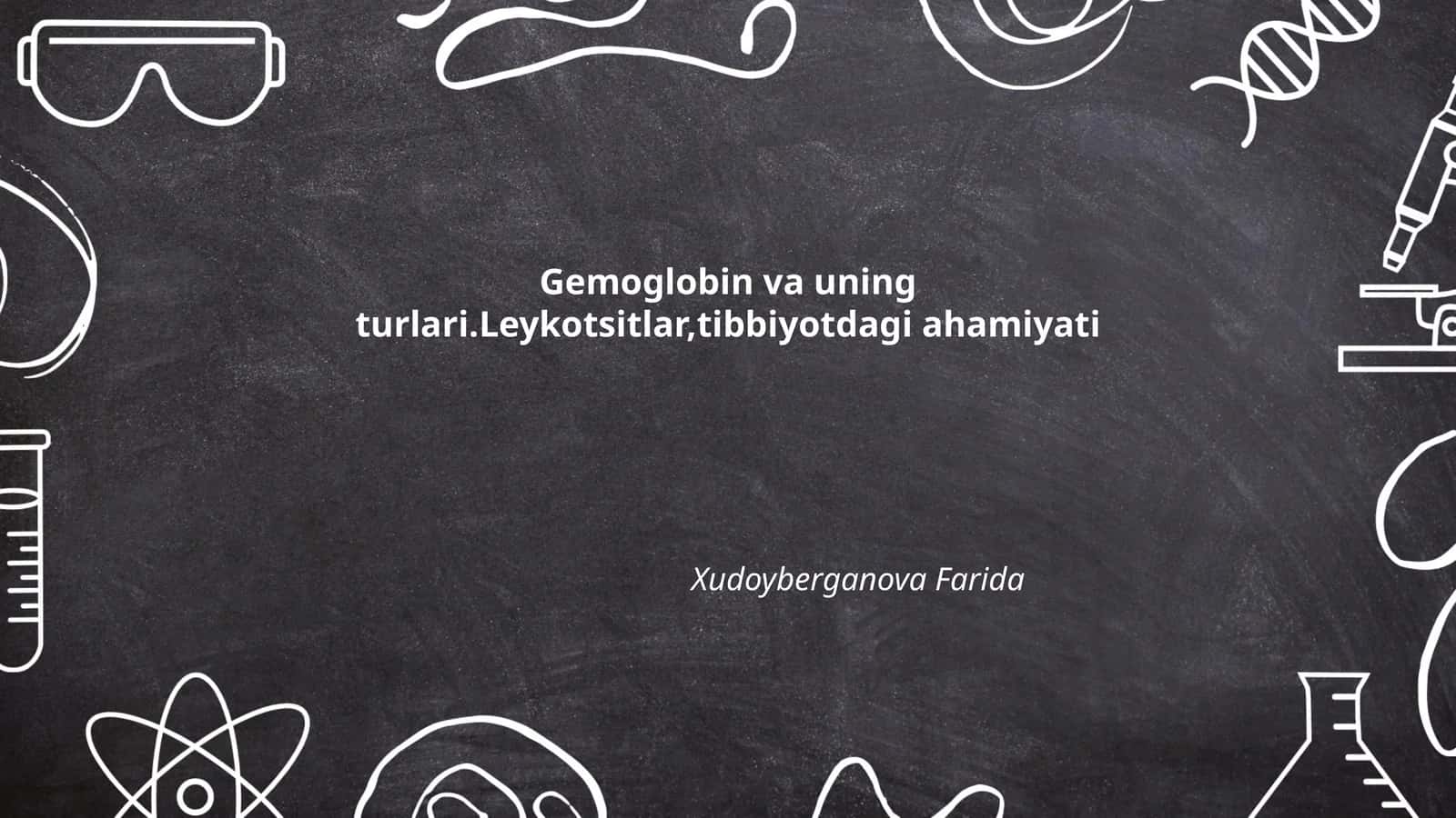 Gemoglobin va uning turlari.Leykotsitlar,tibbiyotdagi ahamiyati