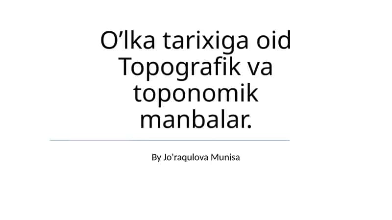 O’lka tarixiga oid Topografik va toponomik manbalar