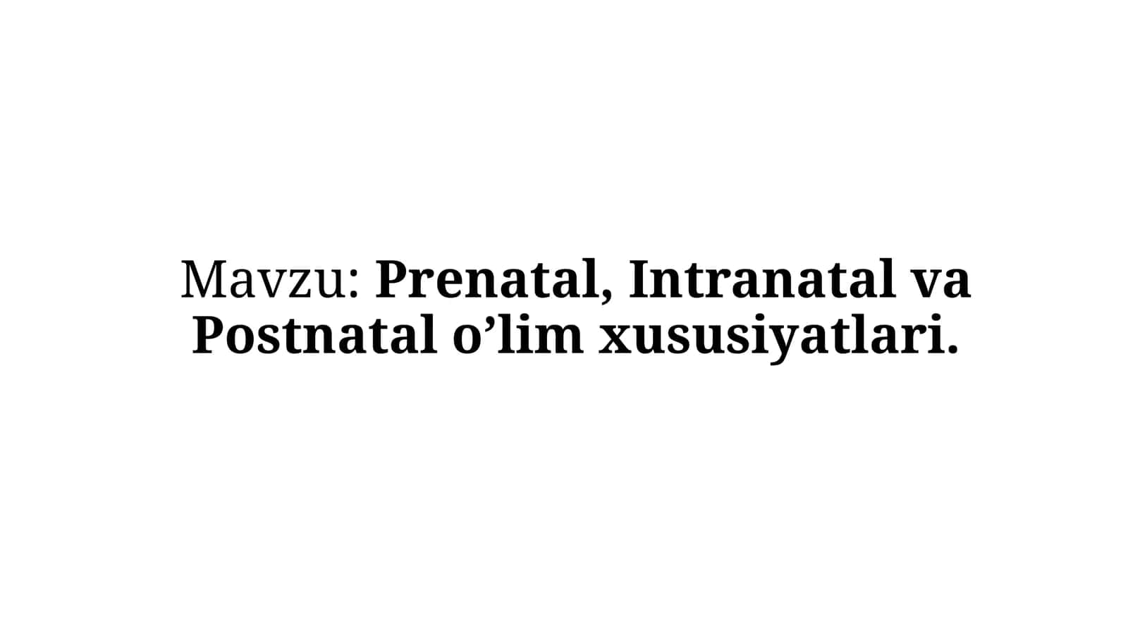 Prenatal, Intranatal va Postnatal o’lim xususiyatlari