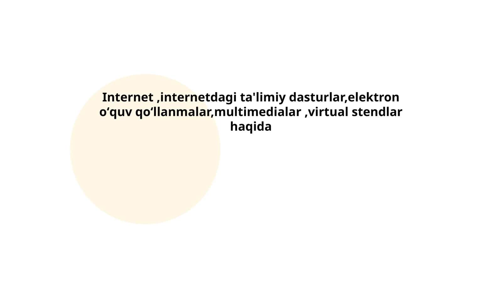 Internet,internetdagi ta'limiy dasturlar,elektron oʻquv qoʻllanmalar,multimedialar,virtual stendlar haqida