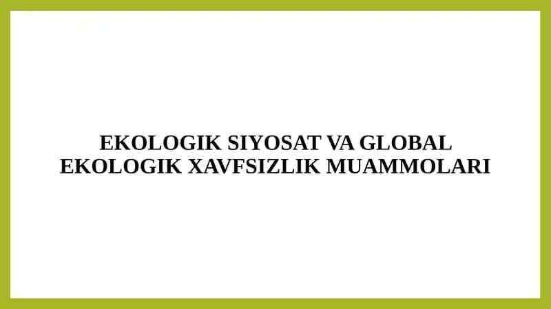 Ekologik Siyosat va Global Ekologik Xavfsizlik Muammolari