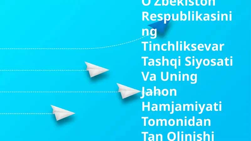 Oʻzbekiston Respublikasining Tinchliksevar Tashqi Siyosati Va Uning Jahon Hamjamiyati Tomonidan Tan Olinishi
